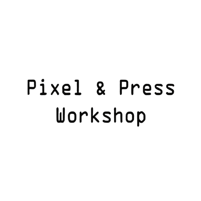 Pixel & Press Workshop